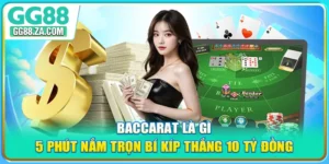 Baccarat Là Gì - 5 Phút Nắm Trọn Bí Kíp Thắng 10 Tỷ Đồng
