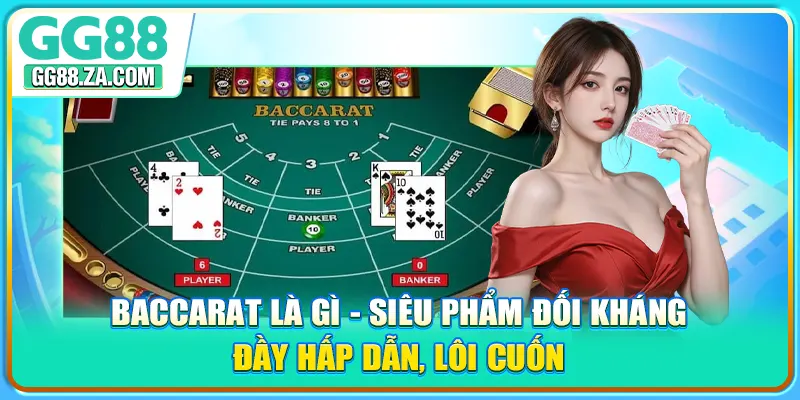 Baccarat là gì - Siêu phẩm đối kháng đầy hấp dẫn, lôi cuốn