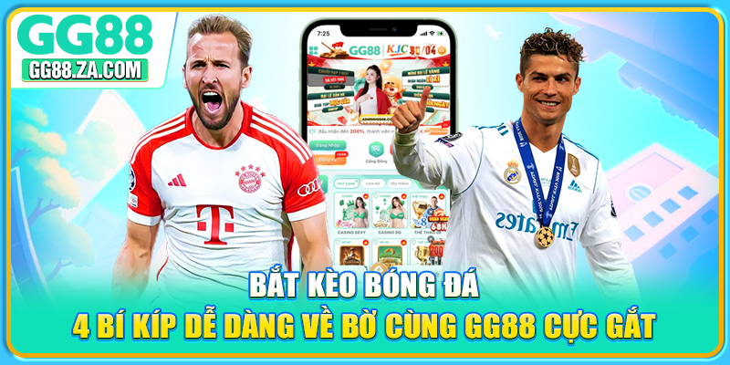 Bắt Kèo Bóng Đá: 4 Bí Kíp Dễ Dàng Về Bờ Cùng GG88 Cực Gắt