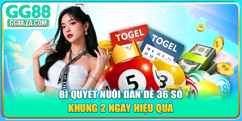 Bí quyết nuôi dàn đề 36 số khung 2 ngày hiệu quả