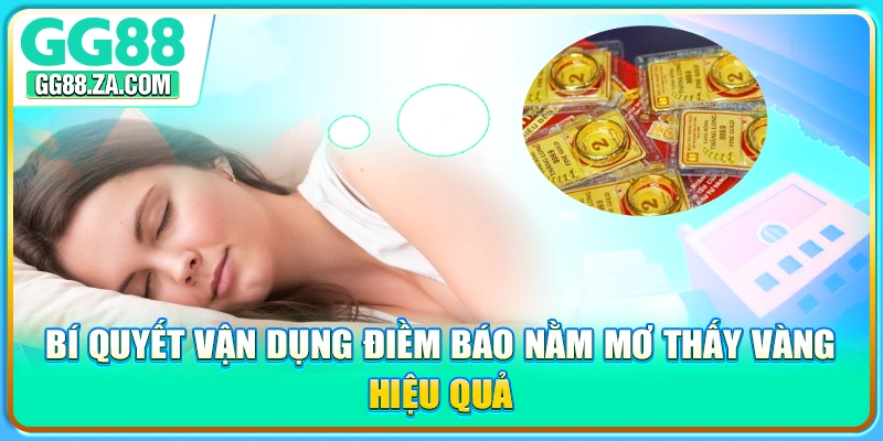 Bí quyết vận dụng điềm báo nằm mơ thấy vàng hiệu quả