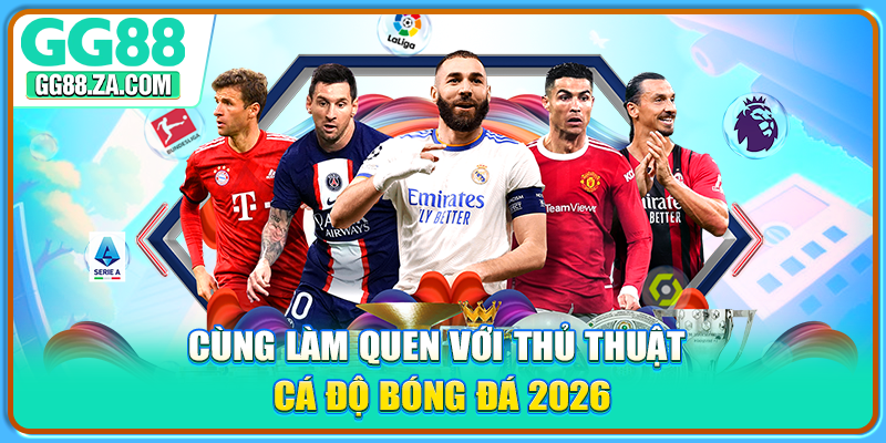 Cùng làm quen với thủ thuật cá độ bóng đá 2026