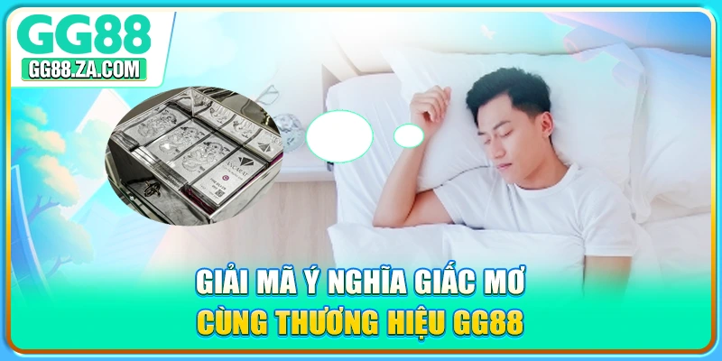 Giải mã ý nghĩa giấc mơ cùng thương hiệu GG88
