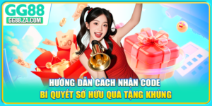 Hướng Dẫn Cách Nhận Code - Bí Quyết Sở Hữu Quà Tặng Khủng