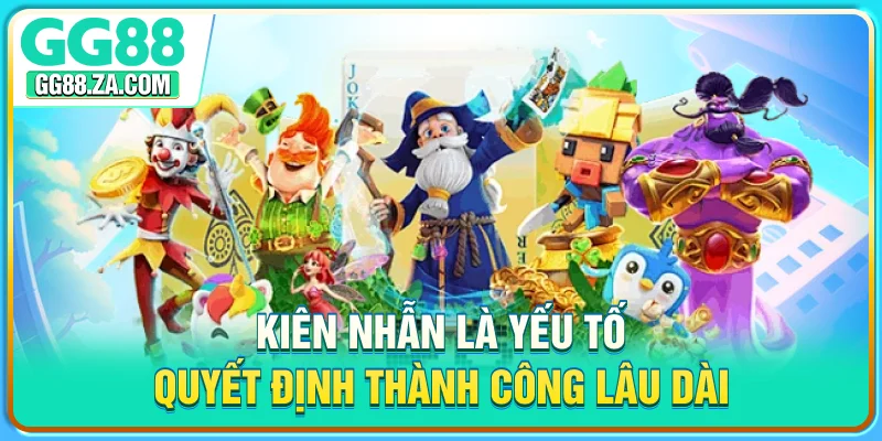 Kiên nhẫn là yếu tố quyết định thành công lâu dài