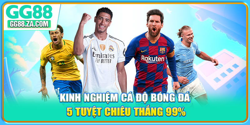 Kinh Nghiệm Cá Độ Bóng Đá - Các Tuyệt Chiêu Thắng 99%