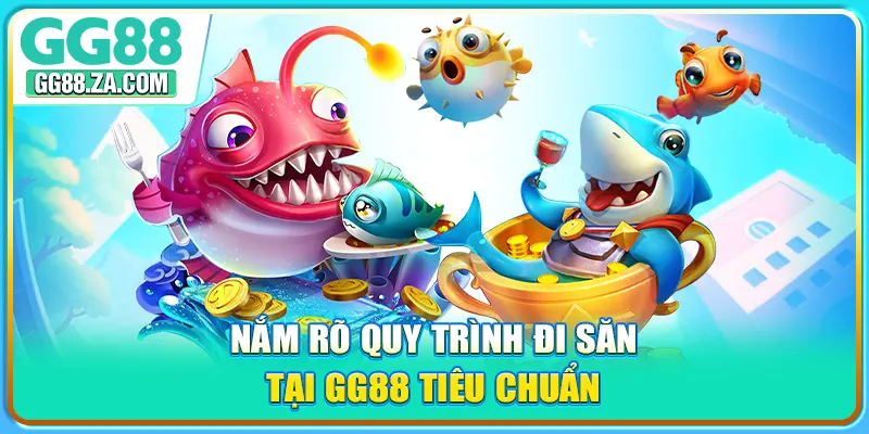 Nắm rõ quy trình đi săn tại GG88 tiêu chuẩn