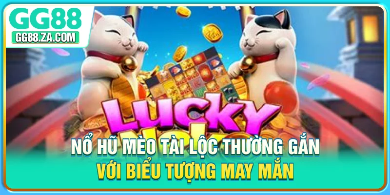Nổ hũ mèo tài lộc thường gắn với biểu tượng may mắn