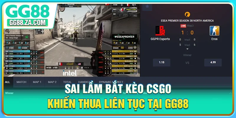 Sai lầm bắt kèo CSGO khiến thua liên tục tại GG88