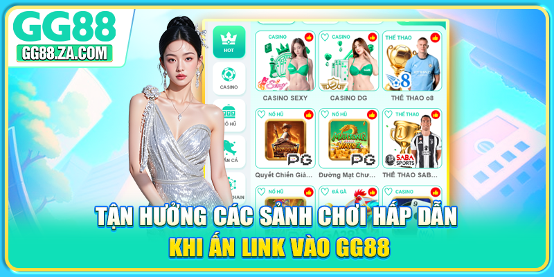 Tận hưởng các sảnh chơi hấp dẫn khi ấn Link vào GG88